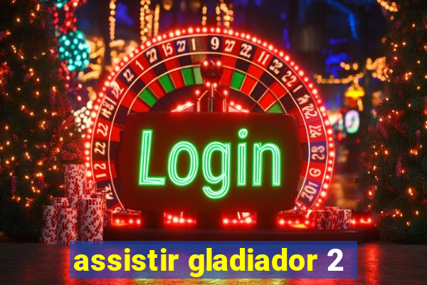 assistir gladiador 2